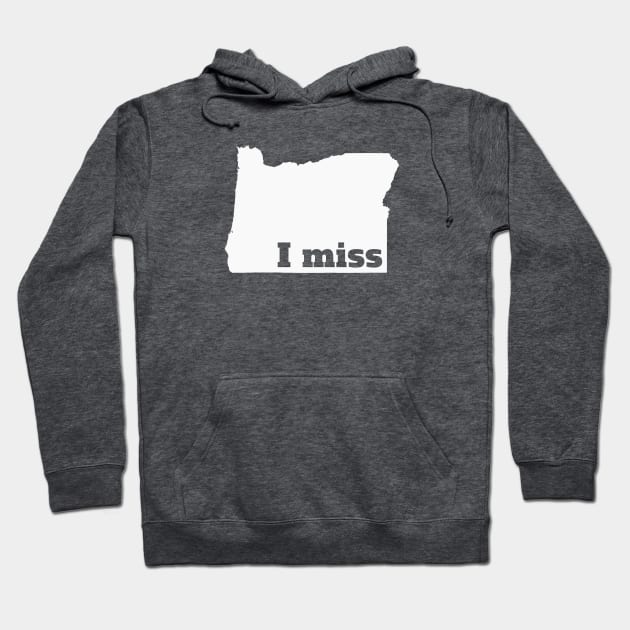 I Miss Oregon - My Home State Hoodie by Yesteeyear